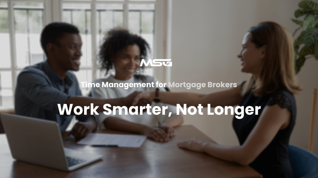 Time Management for Mortgage Brokers: Work Smarter, Not Longer